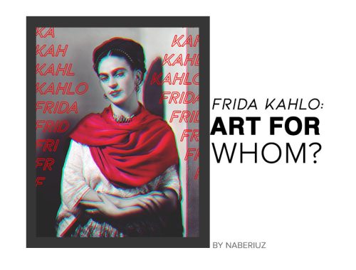 FRIDA KAHLO: Art for Whom?